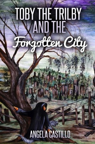 Toby the Trilby and the Forgotten City (Volume 3) by Angela Castillo
