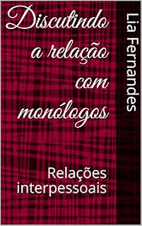 Livro Discutindo a relação com monólogos : Relações interpessoais