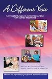 A Different Visit: Activities for Caregivers and their Loved Ones with Memory Impairments, Paperback by