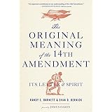 The Original Meaning of the Fourteenth Amendment: Its Letter and Spirit