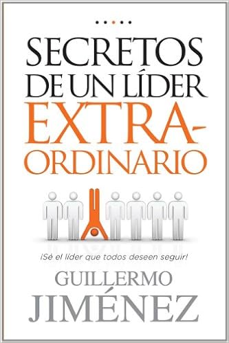 Secretos De Un Lider Extraordinario Secrets Of An Extraordinary Leader Spanish Edition Guillermo Jimenez Amazon Com Books