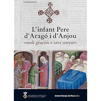 L'infant Pere d'Aragó i d'Anjou: «molt graciós e savi senyor» (Les nostres arrels)