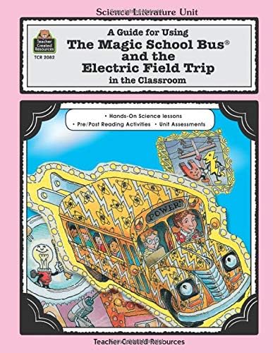 A Guide for Using The Magic School Bus.. and the Electric Field Trip in the Classroom