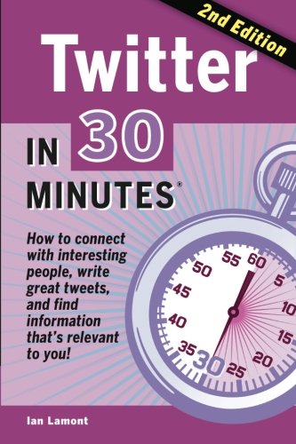 Download Twitter In 30 Minutes (2nd Edition): How to connect with interesting people, write great tweets, and find information that's relevant to you
