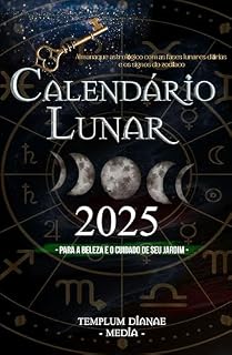 Livro Calendário Lunar 2025: Almanaque astrológico com as fases lunares diárias e os signos do zodíaco, para a beleza e o cuidado de seu jardim