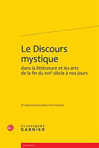 Le  discours mystique dans la littérature et les arts de la fin du XIXe siècle à nos jours