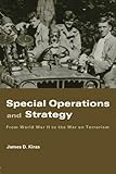 Special Operations and Strategy: From World War II to the War on Terrorism (Strategy and History) by James D. Kiras