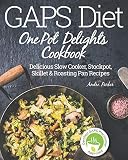 GAPS Diet One Pot Delights Cookbook: Delicious Slow Cooker, Stockpot, Skillet & Roasting Pan Recipes GAPS Diet One Pot Delights Cookbook: Delicious Slow Cooker, Stockpot, Skillet & Roasting Pan Recipes