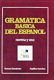 Gramatica Basica del Espanol : Norma y Uso, Sarmiento, Ramon and Sánchez, Aquilino, 8471434105