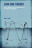 Low End Theory: Bass, Bodies and the Materiality of Sonic Experience by Paul C. Jasen