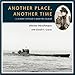 Another Place, Another Time: A U-boat Officer's Wartime Album