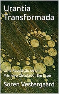 Livro Urantia Transformada : Uma Revelação de um Primeiro Circulador Em Espé