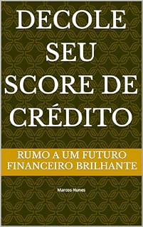 Livro Decole seu Score de Crédito: Rumo a um futuro financeiro brilhante