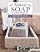 Natural Soap, Second Edition: Techniques & Recipes for Beautiful Handcrafted Soaps, Lotions & Balms (IMM Lifestyle Books) by Melinda Coss