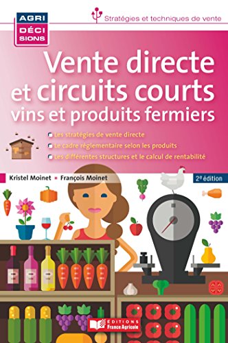 Vente directe et circuits courts : Vins et produits fermiers by Kristel Moinet, François Moinet
