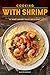 Cooking with Shrimp: The Beginners Guide to Preparing Shrimp with 25 Recipes to Make Shrimp Taste Delicious!