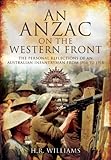 An Anzac on the Western Front: The Personal Recollections of an Australian Infantryman from 1916 to by H.R. Williams