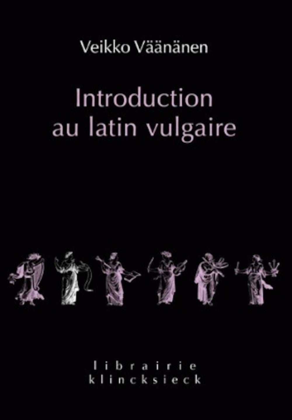 Amazon Com Introduction Au Latin Vulgaire Librairie Klincksieck Serie Linguistique French Edition Vaananen Veikko Books