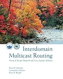 Interdomain Multicast Routing: Practical Juniper Networks and Cisco Systems Solutions: Practical Jun