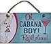 CounterArt Oh Cabana Boy Refill Please Decorative Hanging Wood Wall Sign 9.5
