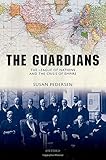 The Guardians: The League of Nations and the Crisis of Empire