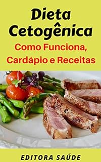 Livro Dieta Cetogênica: Como Funciona, Cardápio e Receitas