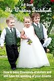 The Wedding Guidebook: How to save thousands of dollars and still have the wedding of your dreams! by 