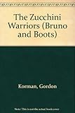 The Zucchini Warriors (Bruno and Boots)