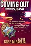 Coming Out From Behind The Badge - 2nd Edition: The people, events, and history that shape our journ by