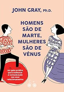 Livro Homens são de Marte, mulheres são de Vênus: Um guia prático para melhorar a comunicação e conseguir o que você quer nos seus relacionamentos