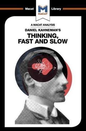 An Analysis of Daniel Kahneman's Thinking, Fast and Slow (The Macat Library)