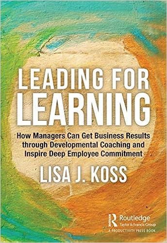 Amazon.com: Leading for Learning: How Managers Can Get Business Results through Developmental Coaching and Inspire Deep Employee Commitment (9780367534837): Koss, Lisa J.: Books
