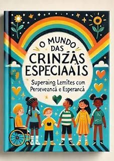 Livro O Mundo das Crianças Especiais: Superando Limites com Amor, Perseverança e Esperança