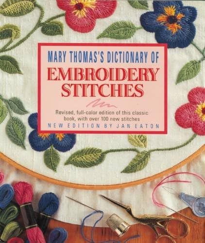 Mary Thomas's Dictionary of Embroidery Stitches: The Classic Guide Revised by Jan Eaton