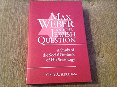 Max Weber And The Jewish Question A Study Of The Social Outlook Of His Sociology Abraham Gary A 9780252018411 Amazon Com Books
