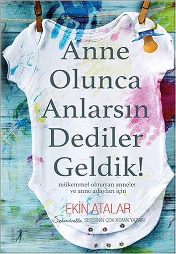 Amazon Com Anne Olunca Anlarsin Dediler Geldik Mukemmel Olmayan