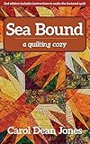 Sea Bound: A Quilting Cozy by Carol Dean Jones