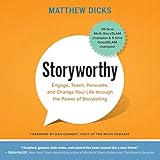 Storyworthy: Engage, Teach, Persuade, and Change Your Life Through the Power of Storytelling by 