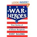 War Heroes: True Stories of Congressional Medal of Honor Recipients