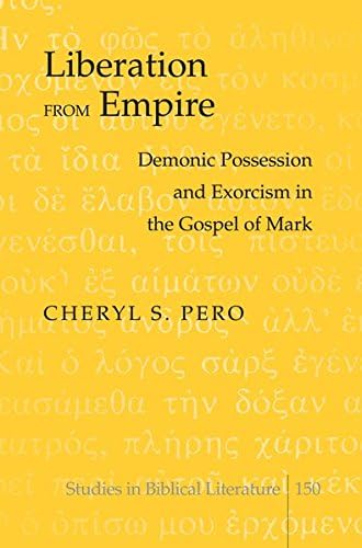 Liberation from Empire: Demonic Possession and Exorcism in the Gospel of Mark: 150 (Studies in Biblical Literature) Hardcover – 12 Mar. 2013