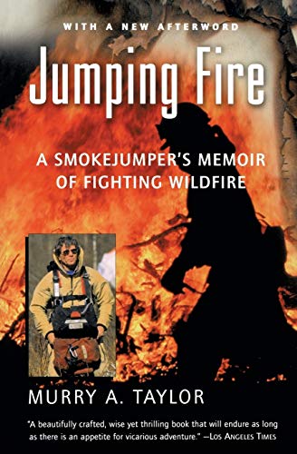 Jumping Fire: A Smokejumper's Memoir of Fighting Wildfire Jumping Fire: A Smokejumper's Memoir of Fighting Wildfire