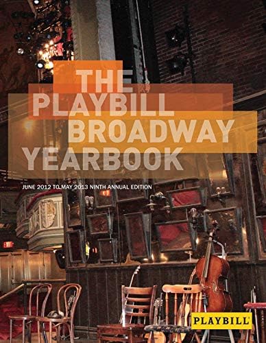 The Playbill Broadway Yearbook: June 2012 To May 2013 9th Edition