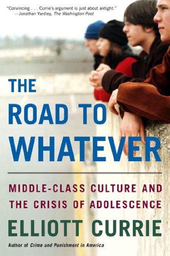 Download The Road to Whatever: Middle-Class Culture and the Crisis of Adolescence Download The Road to Whatever: Middle-Class Culture and the Crisis of Adolescence