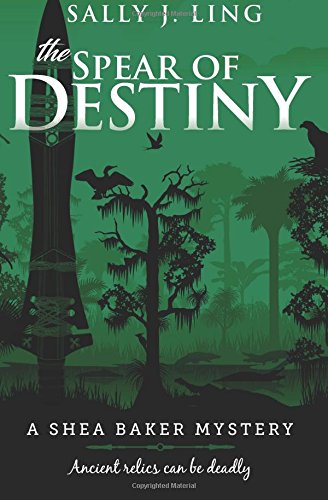 The Spear Of Destiny A Shea Baker Mystery Volume 2 Sally - 