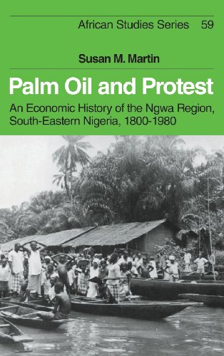 Palm Oil and Protest: An Economic History of the Ngwa Region, South-Eastern Nigeria, 1800-1980 (African Studies)