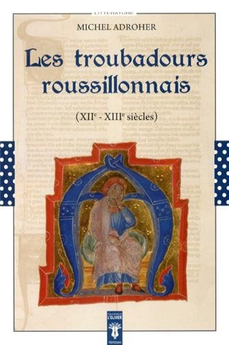 Les  troubadours roussillonnais, XIIe-XIIIe siècles