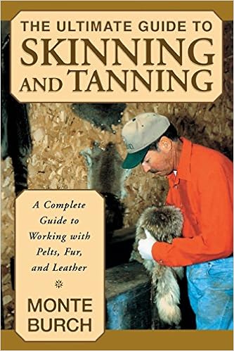 The Ultimate Guide to Skinning and Tanning: A Complete Guide to Working with Pelts, Fur, and Leather, by Monte Burch