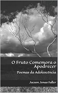 Livro O Fruto Comemora o Apodrecer: Poemas da Adolescência