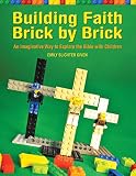 Building Faith Brick by Brick: A Creative Way to Explore the Bible with Children by 