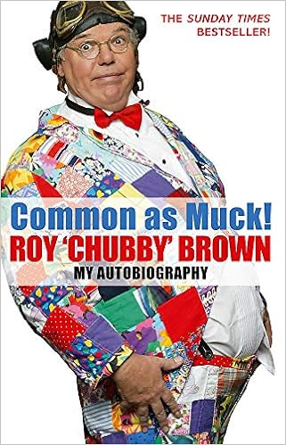 Common As Muck The Autobiography Of Roy Chubby Brown Amazon Co Uk Brown Roy Chubby 9780751539318 Books